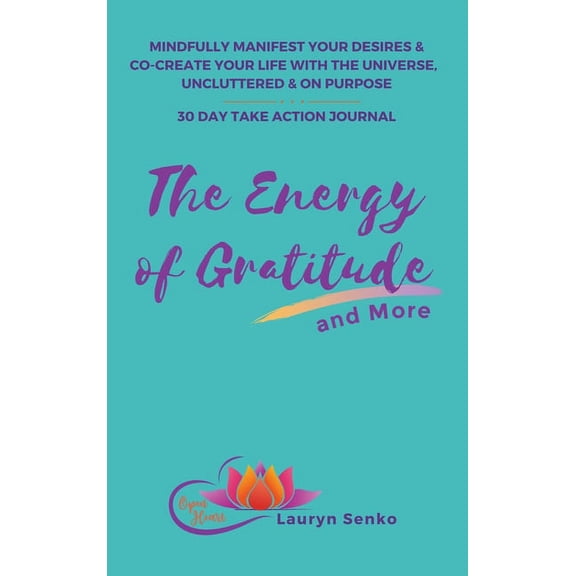 The Energy of Gratitude and More 30 Day Take Action Journal: Mindfully Manifest Your Desires & Co-Create Your Life with , (Hardcover)