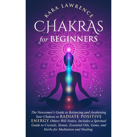 Energy Healing & Psychic Skills Chakras for Beginners: The Newcomer's Guide to Balancing and Awakening Your Chakras to Radiate Positive Energy Others Wi, Book 1, (Paperback)