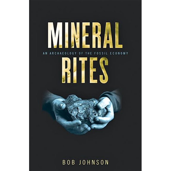 Energy Humanities: Mineral Rites: An Archaeology of the Fossil Economy (Hardcover)
