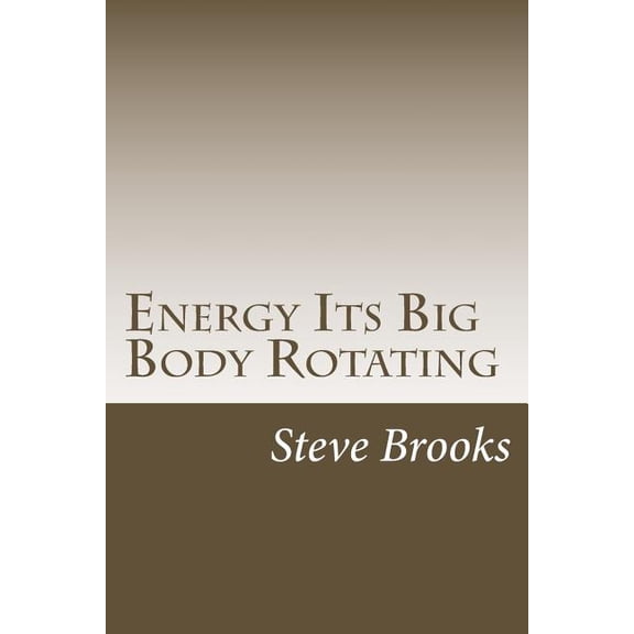 Energy Its Big Body Rotating (Paperback)