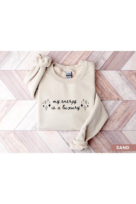 My Energy Is A Luxury Sweatshirt, Self Love Shirt For Women, Bold Statement Crewneck Fan Tour Shirt, For Her, Self Love Sweatshirt TSHIRT All Size S-5XL