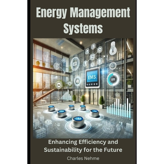 Energy Management Systems: Enhancing Efficiency and Sustainability for the Future, (Paperback)