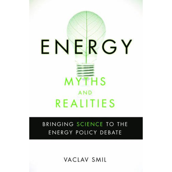 Pre-Owned Energy Myths and Realities: Bringing Science to the Energy Policy Debate (Hardcover) 0844743283 9780844743288