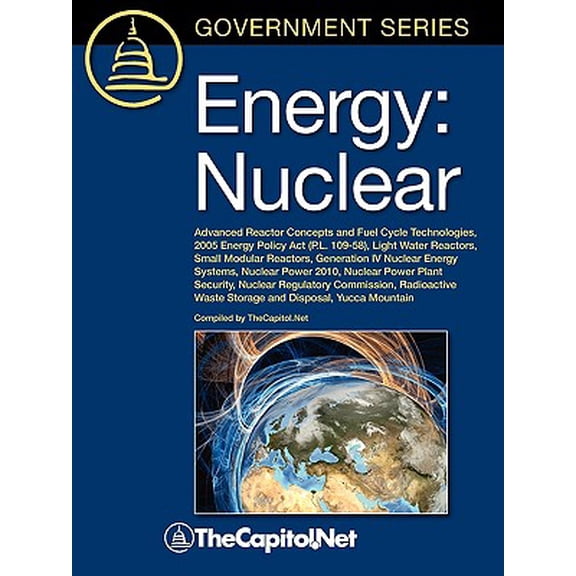Energy : Nuclear: Advanced Reactor Concepts and Fuel Cycle Technologies, 2005 Energy Policy ACT (P.L. 109-58), Light Water Reac (Paperback)