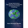 thumbnail image 1 of Energy Optimization Algorithm for Virtual Machine Scheduling in Cloud Computing (Paperback), 1 of 1