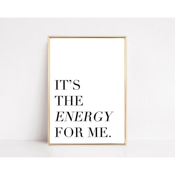 Its The Energy For Me Print Tik Tok Wall Art Typography Print Dorm Decor Gifts For Friends Inspirational Art Wall Art, Modern Wall Decor, 12x18 UNFRAMED