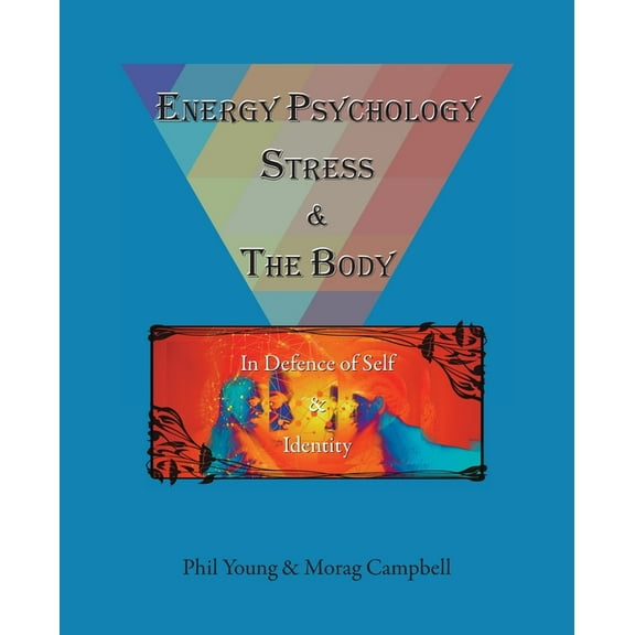 Energy Psychology, Stress and the Body: In Defence of Self and Identity, (Paperback)