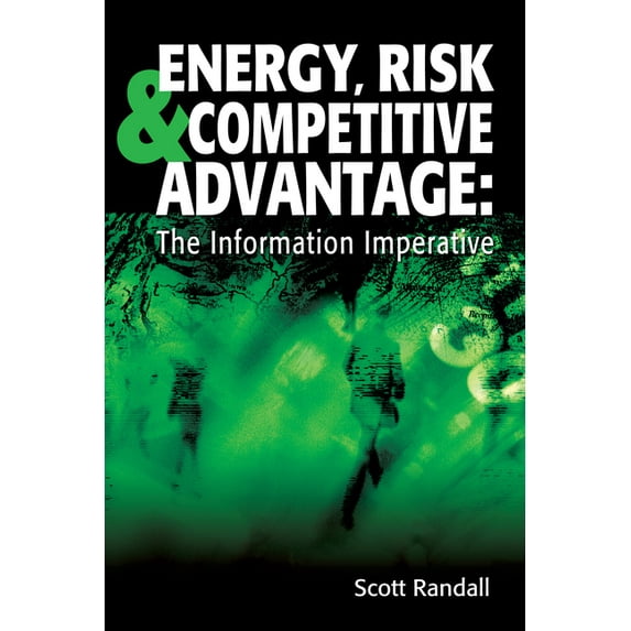Energy, Risk & Competitive Advantage: The Information Imperative (Hardcover)