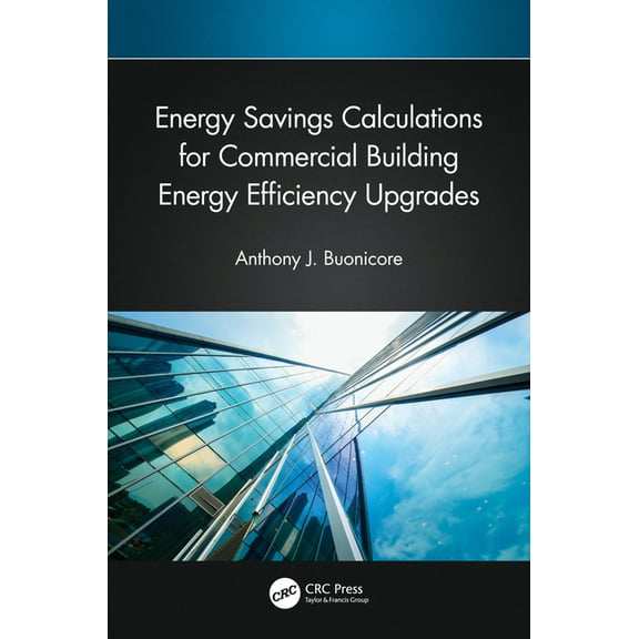 Energy Savings Calculations for Commercial Building Energy Efficiency Upgrades, (Hardcover)