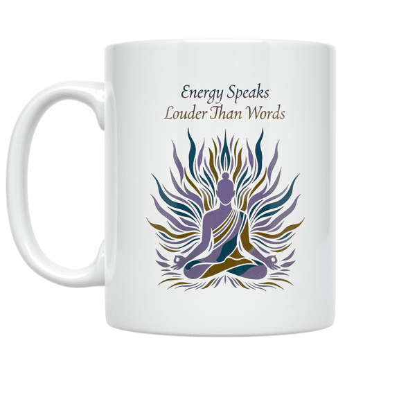 Energy Speaks Louder Than Words - Spiritual Energy Enthusiast - 11 oz Ceramic Coffee Mug