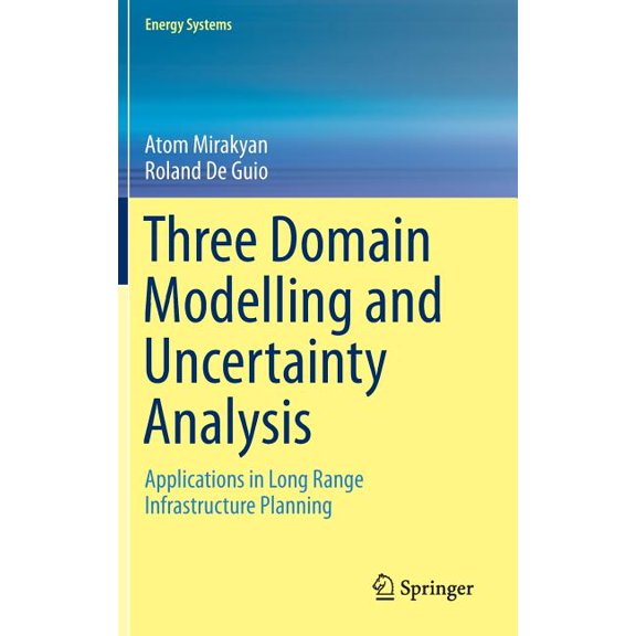 Energy Systems Three Domain Modelling and Uncertainty Analysis: Applications in Long Range Infrastructure Planning, (Hardcover)