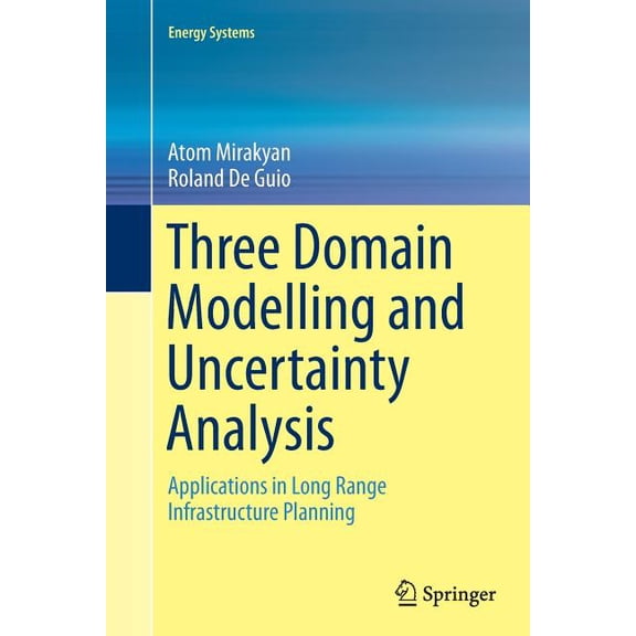 Energy Systems Three Domain Modelling and Uncertainty Analysis: Applications in Long Range Infrastructure Planning, (Paperback)