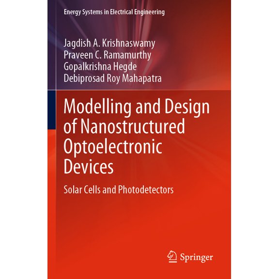 Energy Systems in Electrical Engineering Modelling and Design of Nanostructured Optoelectronic Devices: Solar Cells and Photodetectors, (Paperback)