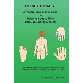 Energy Therapy: A Practical Step-by-Step Guide to Healing Body & Mind Through Energy Mastery, (Paperback)