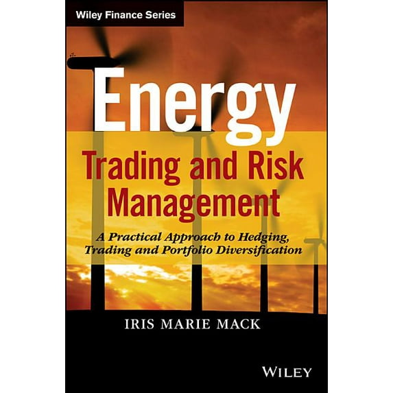 Energy Trading and Risk Management: A Practical Approach to Hedging, Trading and Portfolio Diversification (Hardcover)