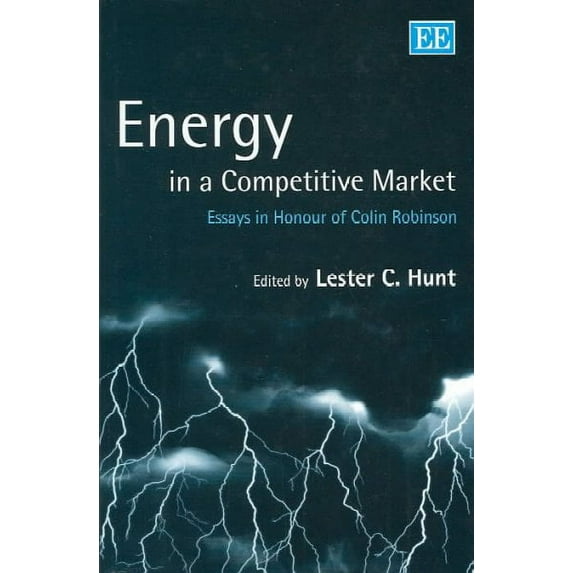 Energy in a Competitive Market : Essays in Honour of Colin Robinson