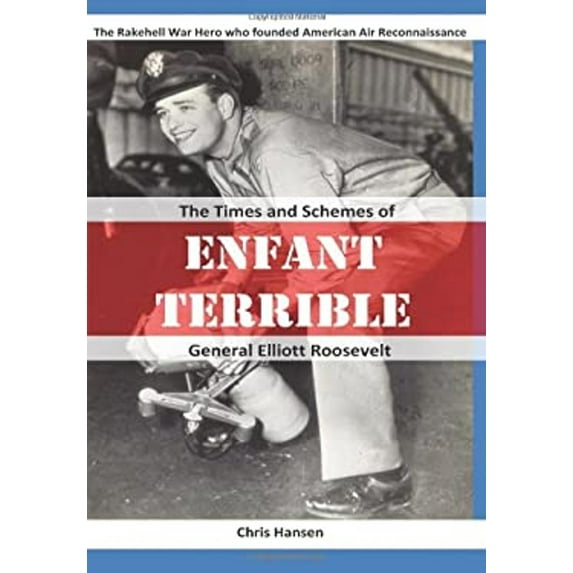 Pre-Owned Enfant Terrible: The Times and Schemes of General Elliott Roosevelt (Paperback) 0615668925 9780615668925