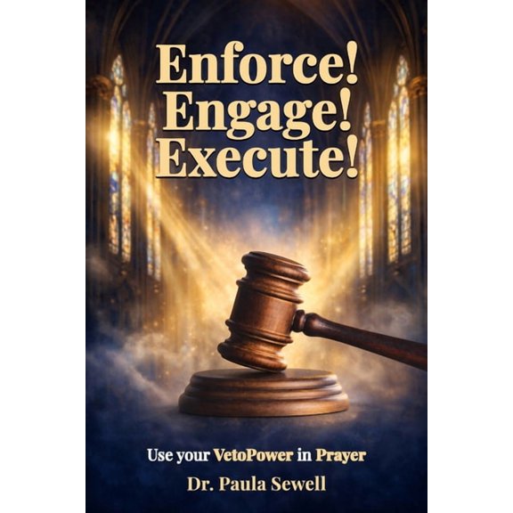 Enforce! Engage! Execute!: Use Your Veto Power in Prayer, (Paperback)