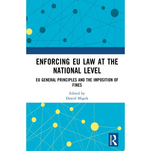Enforcing EU Law at the National Level: EU General Principles and the Imposition of Fines, (Hardcover)