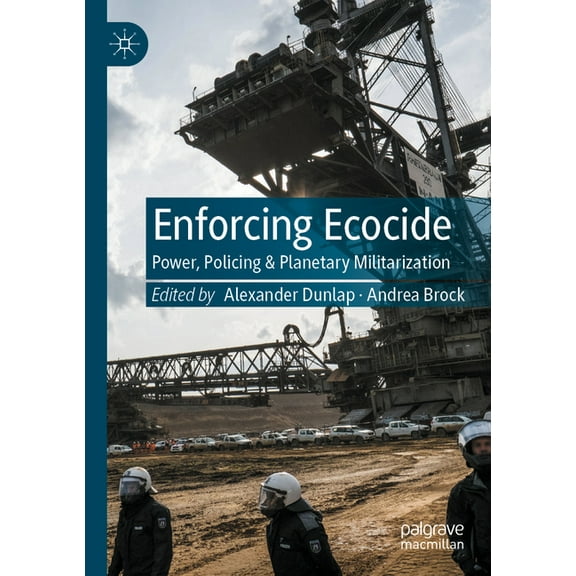 Enforcing Ecocide: Power, Policing & Planetary Militarization, (Paperback)