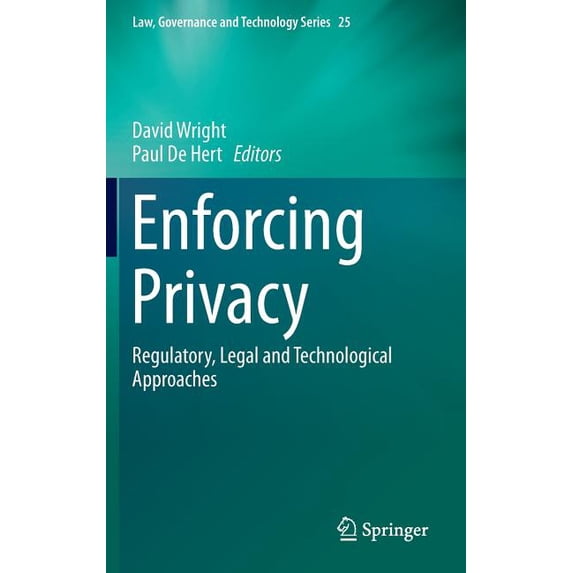 Enforcing Privacy: Regulatory, Legal and Technological Approaches, (Hardcover)