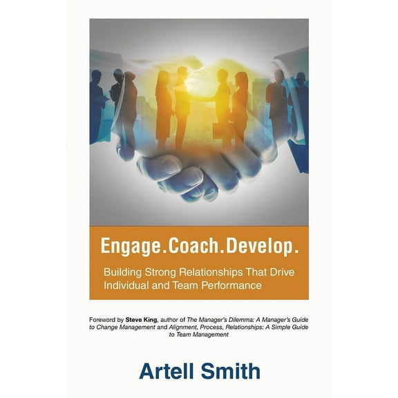 Engage. Coach. Develop.: Building Strong Relationships That Drive Individual and Team Performance, (Paperback)