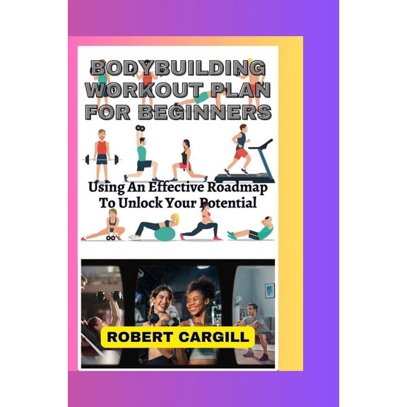 Engage in Fantastic Exercise and Stay Stroger and Healthier Books: Bodybuilding Workout Plan for Beginners: Using An Effective Roadmap To Unlock Your Potential (Paperback)