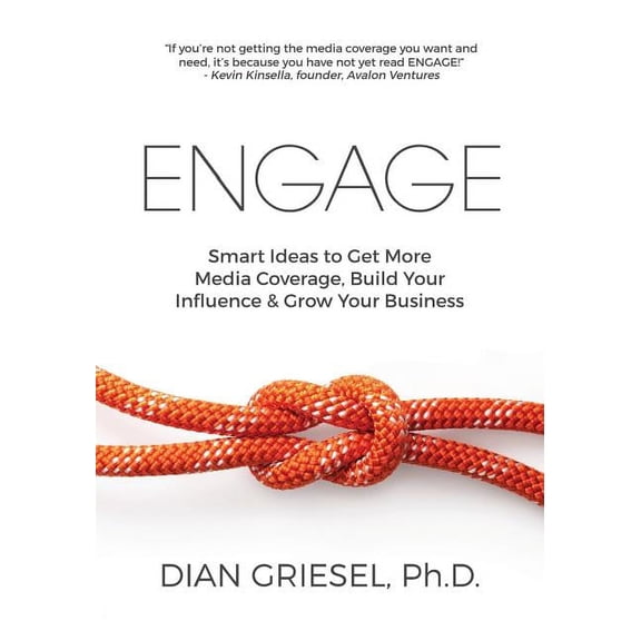 Engage: Smart Ideas to Get More Media Coverage, Build Your Influence and Grow Your Business Paperback Dian Griesel Ph.D.
