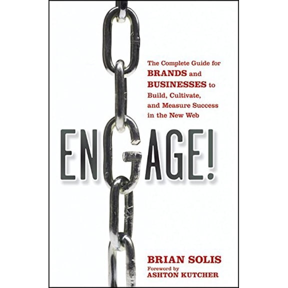 Pre-Owned Engage: The Complete Guide for Brands and Businesses to Build, Cultivate, and Measure Success in the New Web (Hardcover) 0470571098 9780470571095