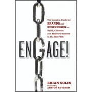Engage! The Complete Guide for Brands and Businesses to Build, Cultivate, and Measure Success in the New Web