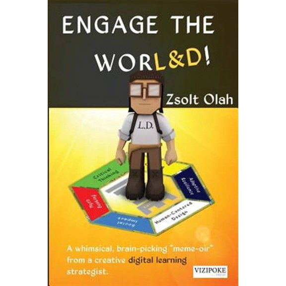 Engage the Worl&d!: A Whimsical, Brain-Picking Meme-Oir from a Creative Digital Learning Strategist.