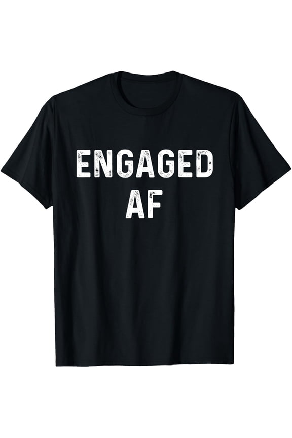 Engaged AF | Funny Couple Newlywed Apparel T-Shirt