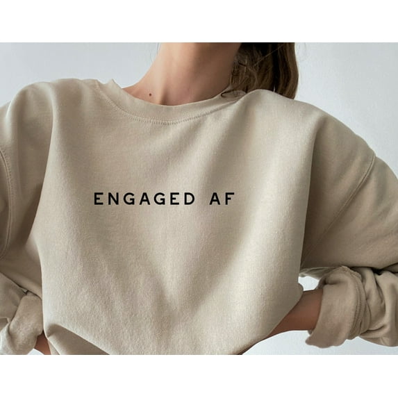 Engaged AF Sweatshirt by Typically Vulgar