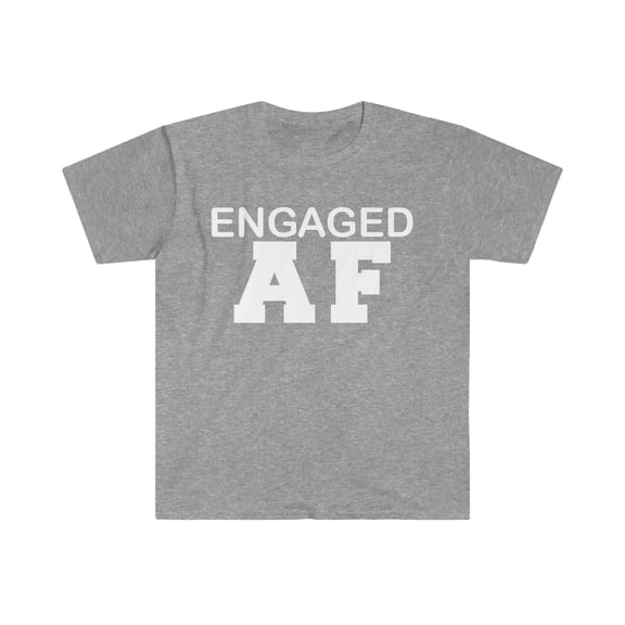Engaged AF Unisex T-shirt S-3XL Engagement Proposal Bride to be Gift