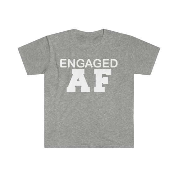 Engaged AF Unisex T-shirt S-3XL Engagement Proposal Bride to be Gift