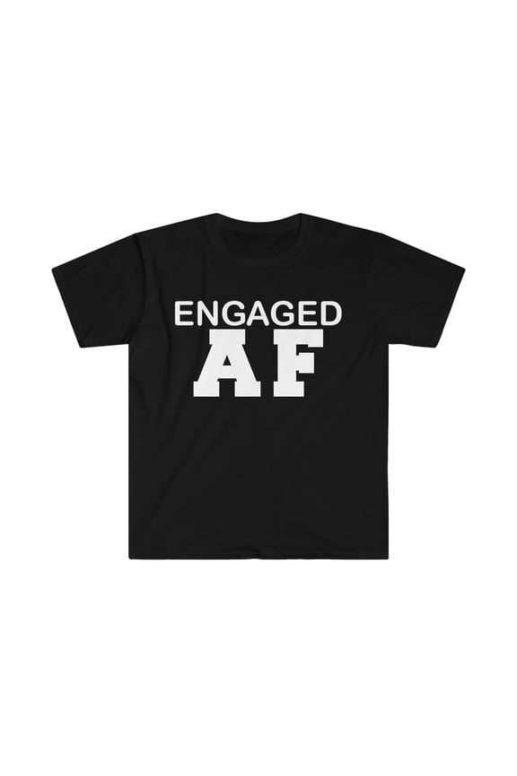 Engaged AF Unisex T-shirt S-3XL Engagement Proposal Bride to be Gift