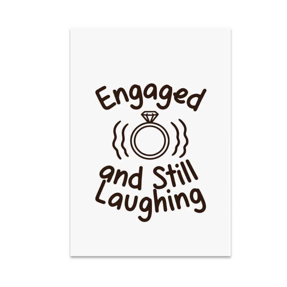 Engaged and Still Laughing Art - Engagement Humor Decor - 13x19 Poster Print