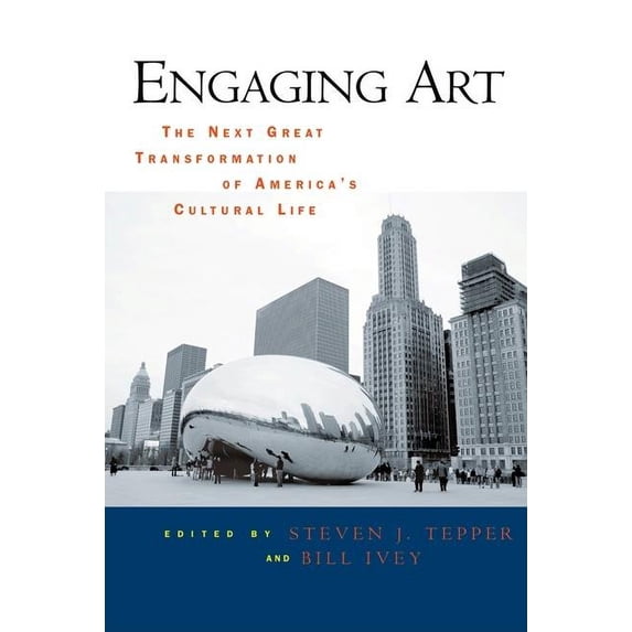 Engaging Art: The Next Great Transformation of America's Cultural Life, (Paperback)