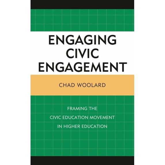 Engaging Civic Engagement: Framing the Civic Education Movement in Higher Education, (Hardcover)