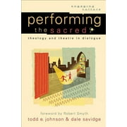 Engaging Culture: Performing the Sacred: Theology and Theatre in Dialogue (Paperback)