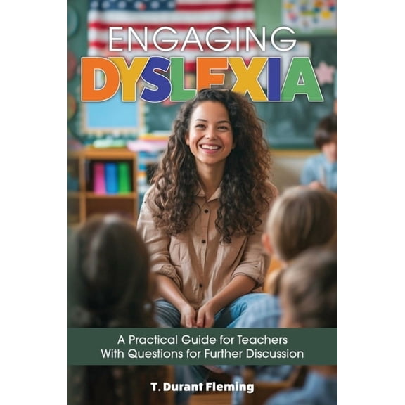 Engaging Dyslexia: A Practical Guide for Teachers with Questions for Further Discussion, (Paperback)