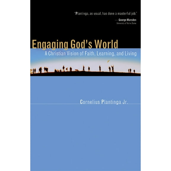 Engaging God's World : A Christian Vision of Faith, Learning, and Living (Paperback)