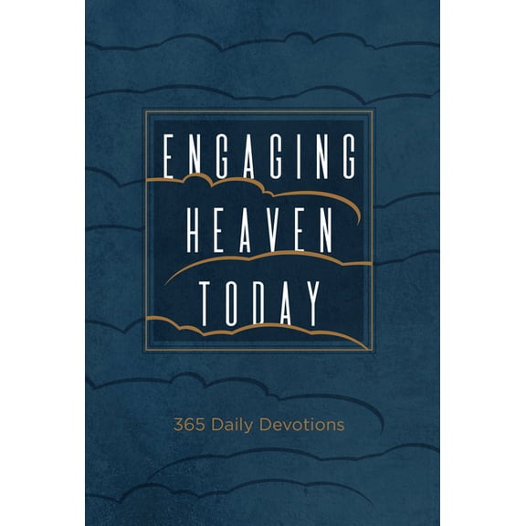 Engaging Heaven Today: 365 Daily Devotions, (Hardcover)