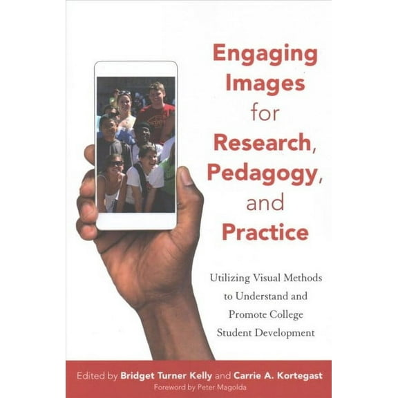 Engaging Images for Research, Pedagogy, and Practice: Utilizing Visual Methods to Understand and Promote College Student Development (Paperback)