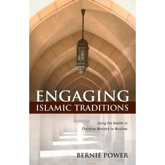 Engaging Islamic Traditions: Using the Hadith in Christian Ministry to Muslims, (Paperback)