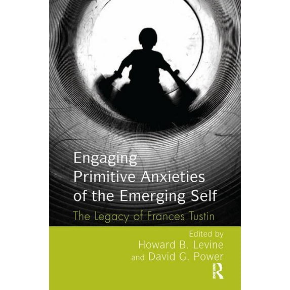 Engaging Primitive Anxieties of the Emerging Self: The Legacy of Frances Tustin, (Paperback)