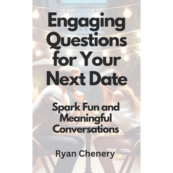 Engaging Questions for Your Next Date: Spark Fun and Meaningful Conversations, (Paperback)