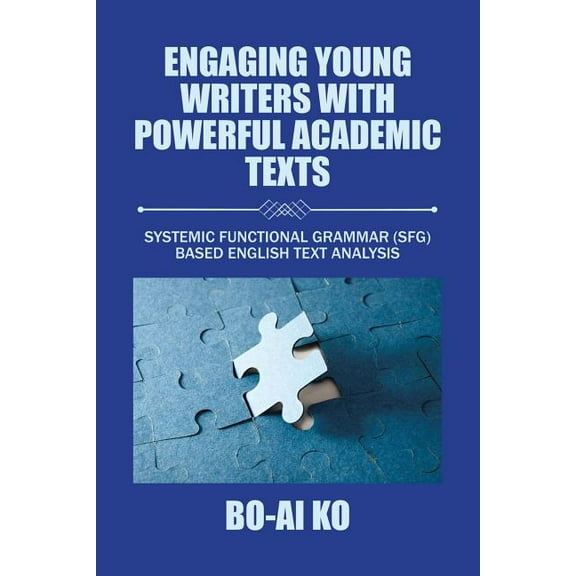 Engaging Young Writers with Powerful Academic Texts: Systemic Functional Grammar (Sfg) Based English Text Analysis, (Paperback)
