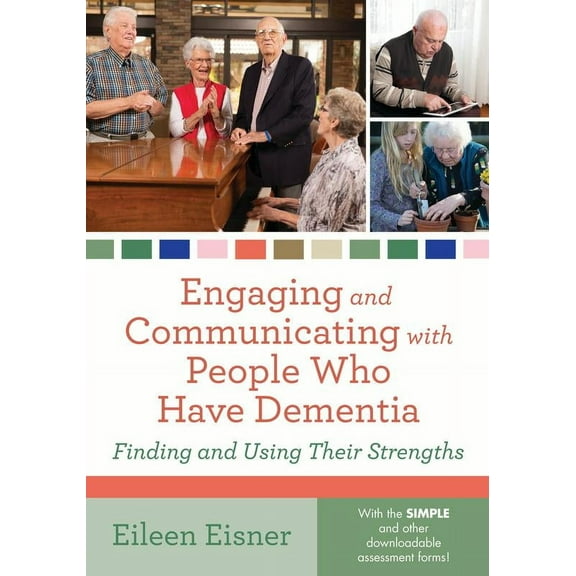 Engaging and Communicating with People Who Have Dementia : Finding and Using Their Strengths (Paperback)