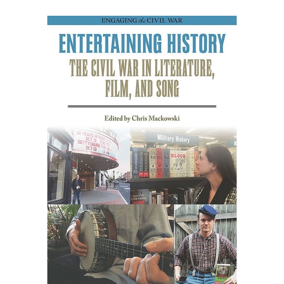 Engaging the Civil War: Entertaining History : The Civil War in Literature, Film, and Song (Paperback)